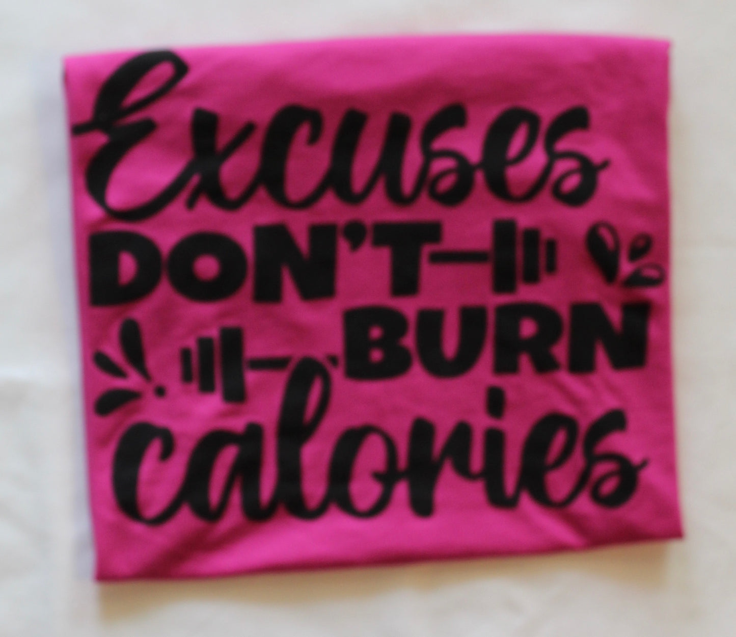 Excuses Don't Burn Calories Tee
