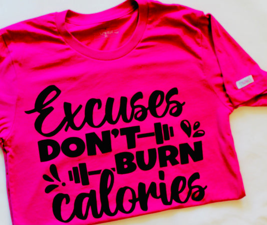 Excuses Don't Burn Calories Tee