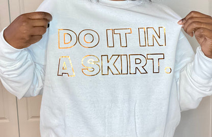 Do It In A Skirt Crewneck